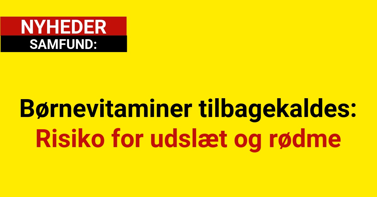 Børnevitaminer tilbagekaldes: Risiko for udslæt og rødme