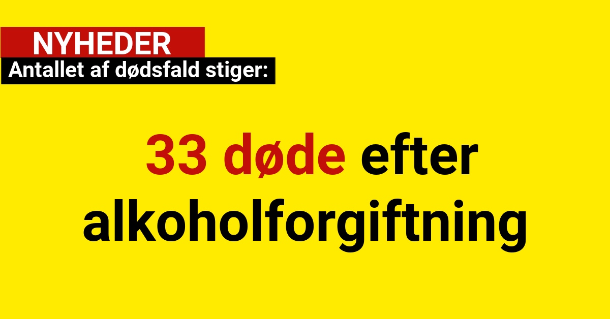 Antallet af dødsfald stiger: 33 døde efter alkoholforgiftning