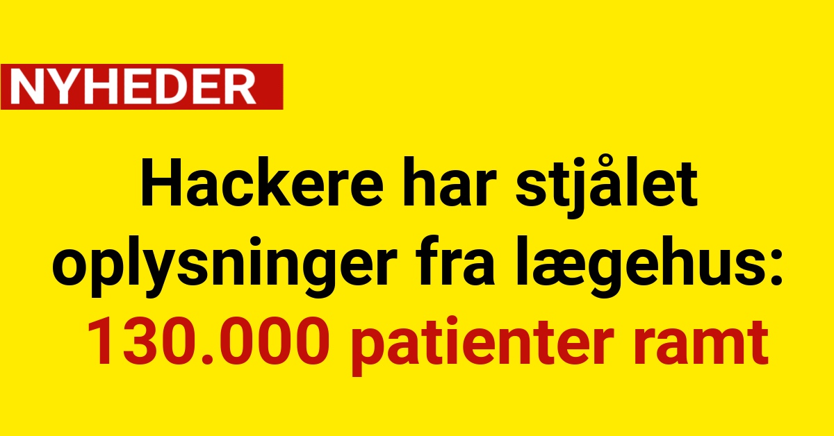 Hackere har stjålet oplysninger fra lægehus: 130.000 patienter ramt