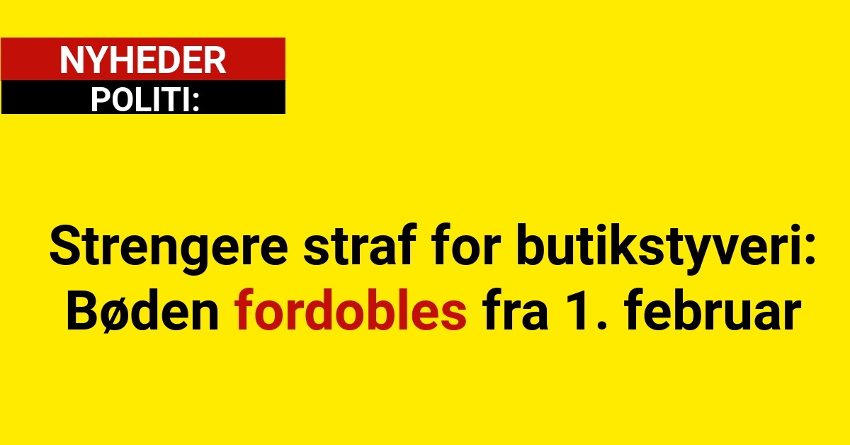 Strengere Straf for Butikstyveri: Bøden fordobles fra 1. februar