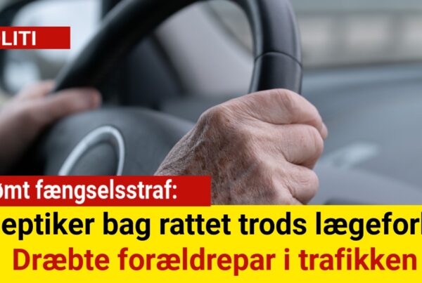 Epileptiker bag rattet trods lægeforbud: Dræbte forældrepar i trafikken