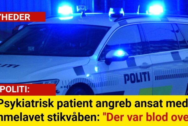 Psykiatrisk patient angreb ansat med hjemmelavet stikvåben: ''Der var blod overalt''