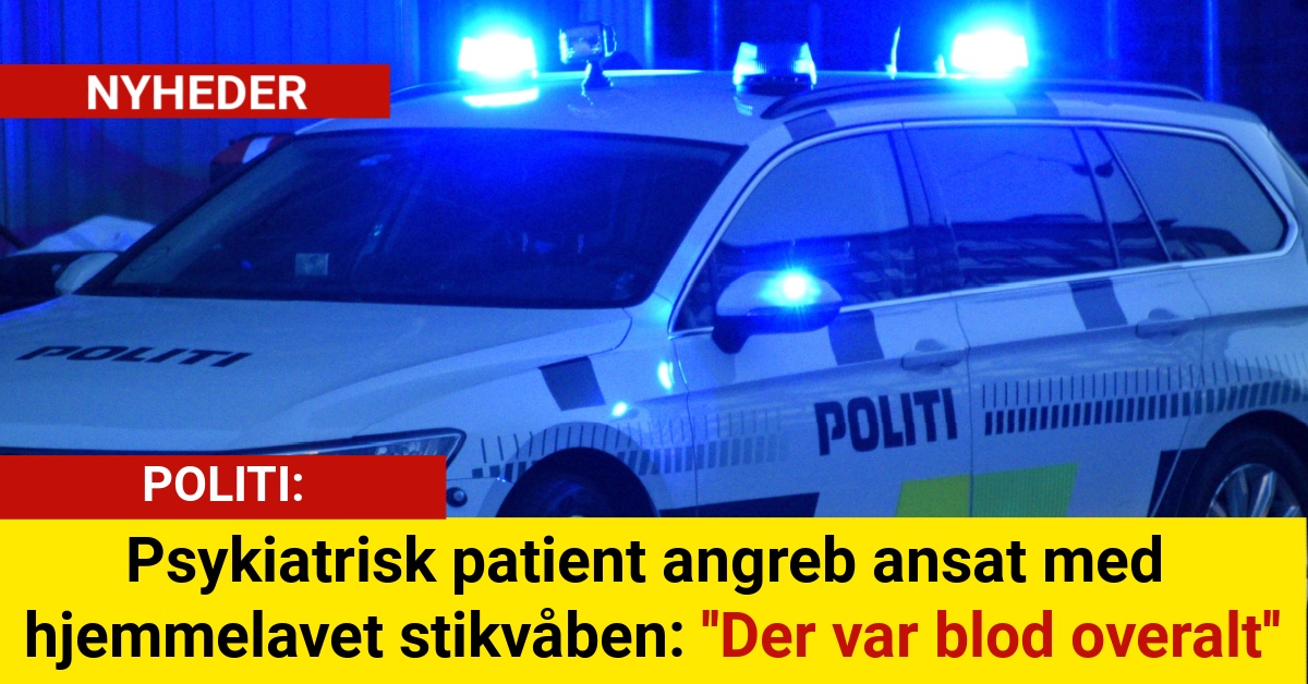 Psykiatrisk patient angreb ansat med hjemmelavet stikvåben: ''Der var blod overalt''