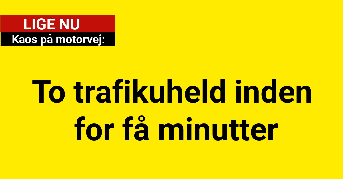 Kaos på motorvej: To trafikuheld inden for få minutter