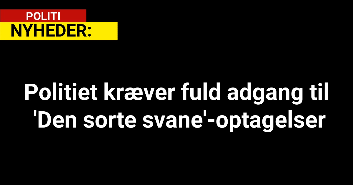 Politiet kræver fuld adgang til 'Den sorte svane'-optagelser