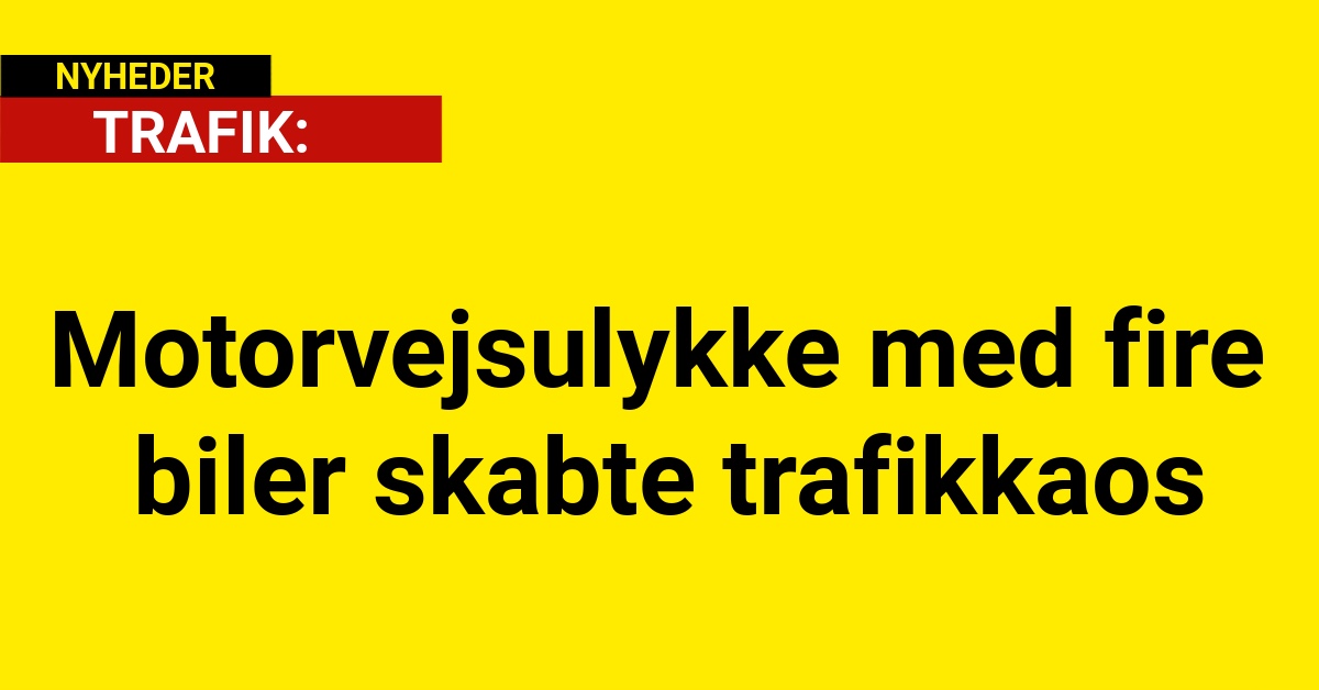 Motorvejsulykke med fire biler skabte trafikkaos