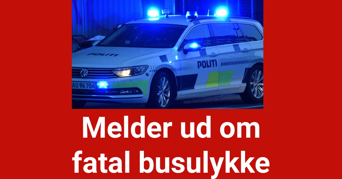 Melder ud om fatal busulykke