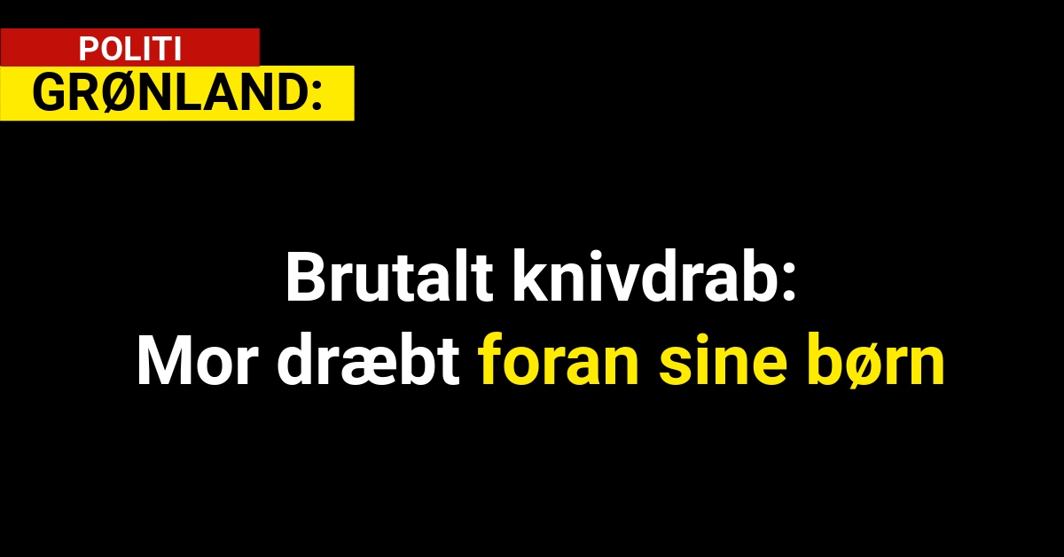 Brutalt knivdrab: Mor dræbt foran sine børn