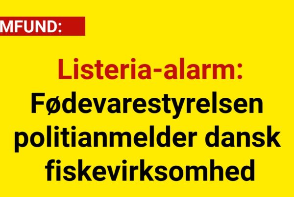 Listeria-alarm: Fødevarestyrelsen politianmelder dansk fiskevirksomhed