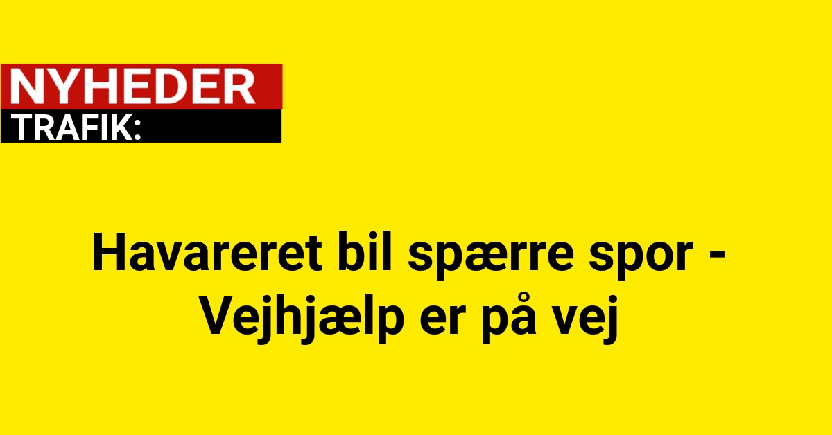 Havareret bil spærre spor - Vejhjælp er på vej