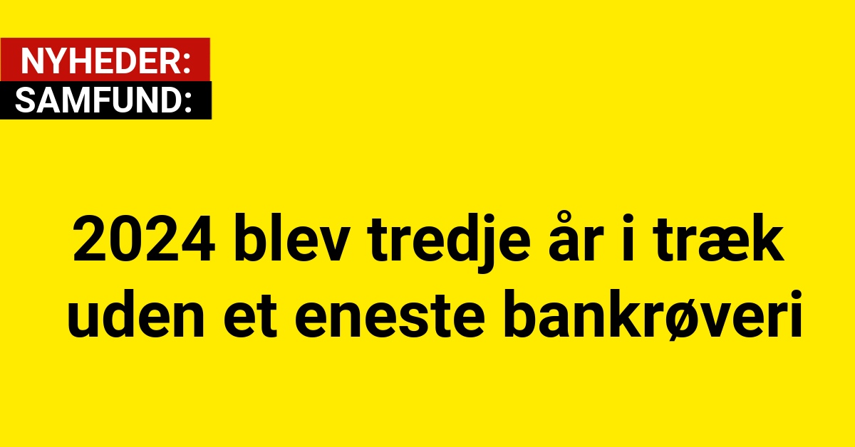 2024 blev tredje år i træk uden et eneste bankrøveri