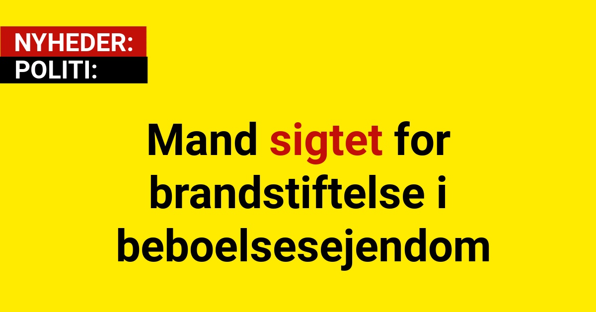 Mand sigtet for brandstiftelse i beboelsesejendom