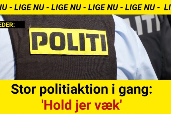 Stor politiaktion i gang: Hold jer væk