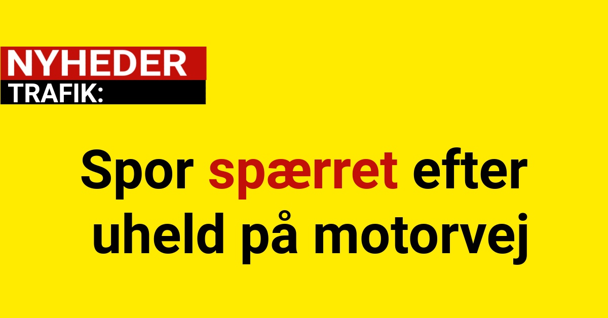 Spor spærret efter uheld på motorvej