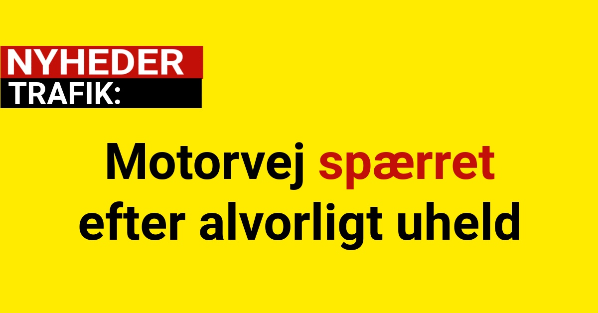 Motorvej spærret efter alvorligt uheld