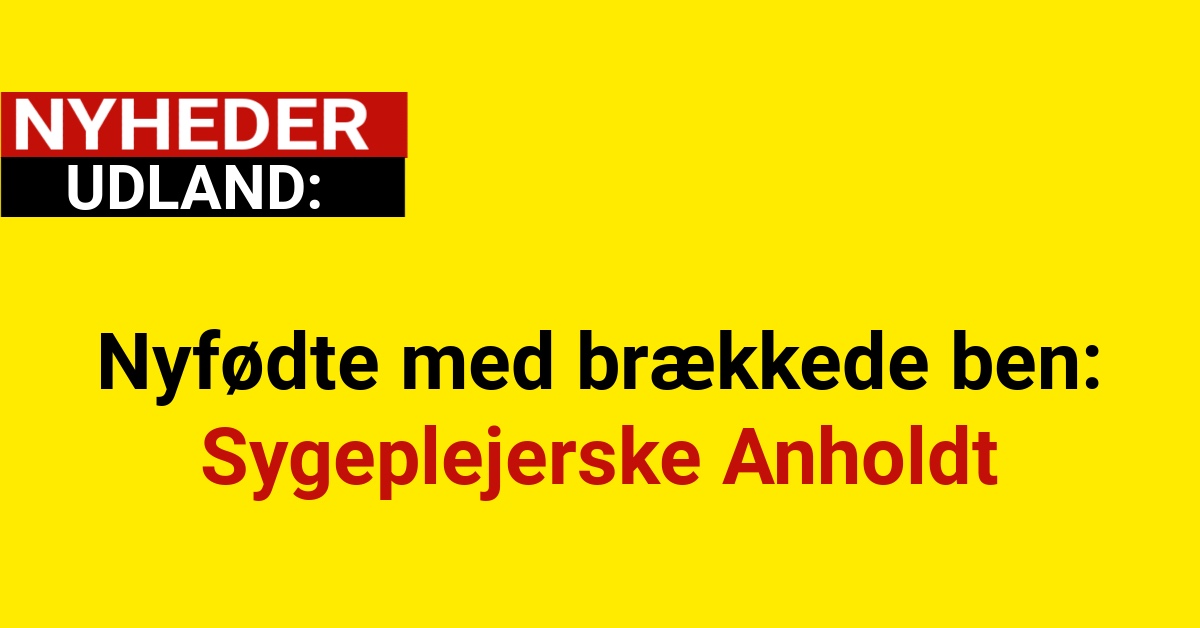 Nyfødte med brækkede ben: Sygeplejerske Anholdt