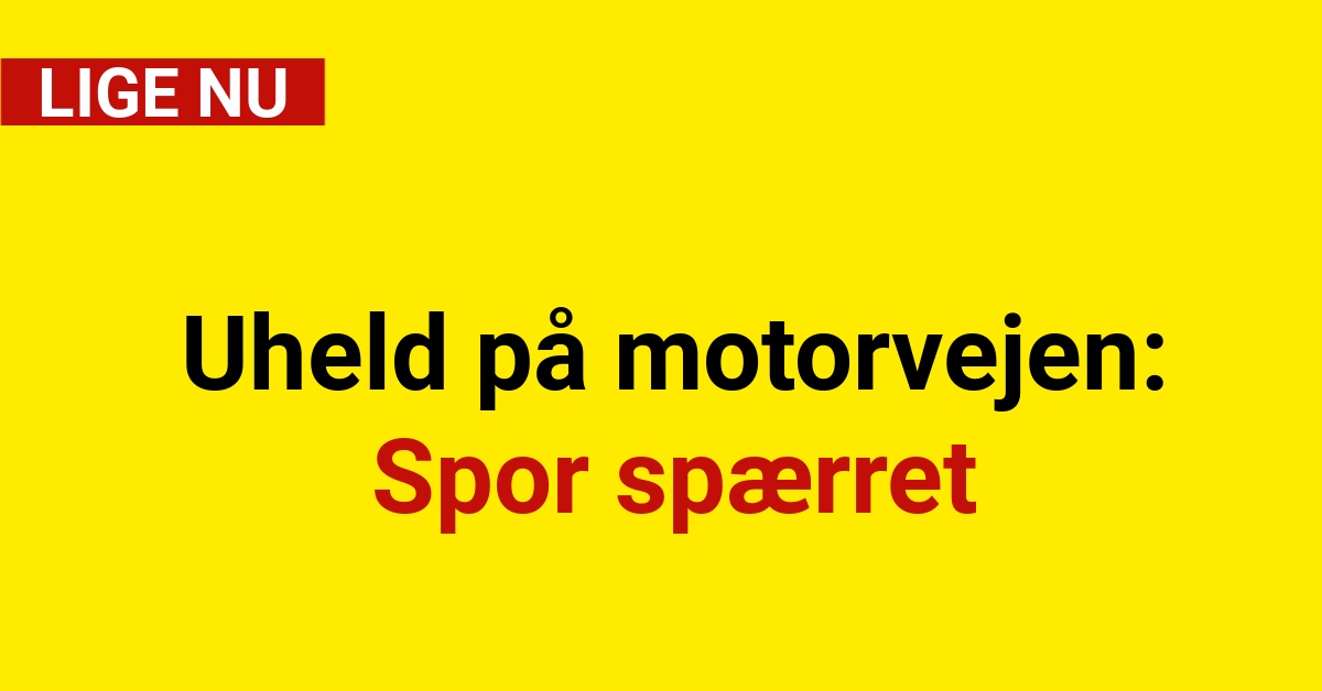 Uheld på motorvejen: Spor spærret