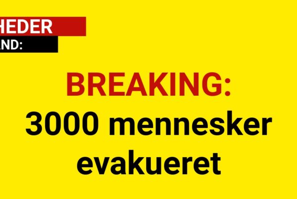 BREAKING: 3000 mennesker evakueret