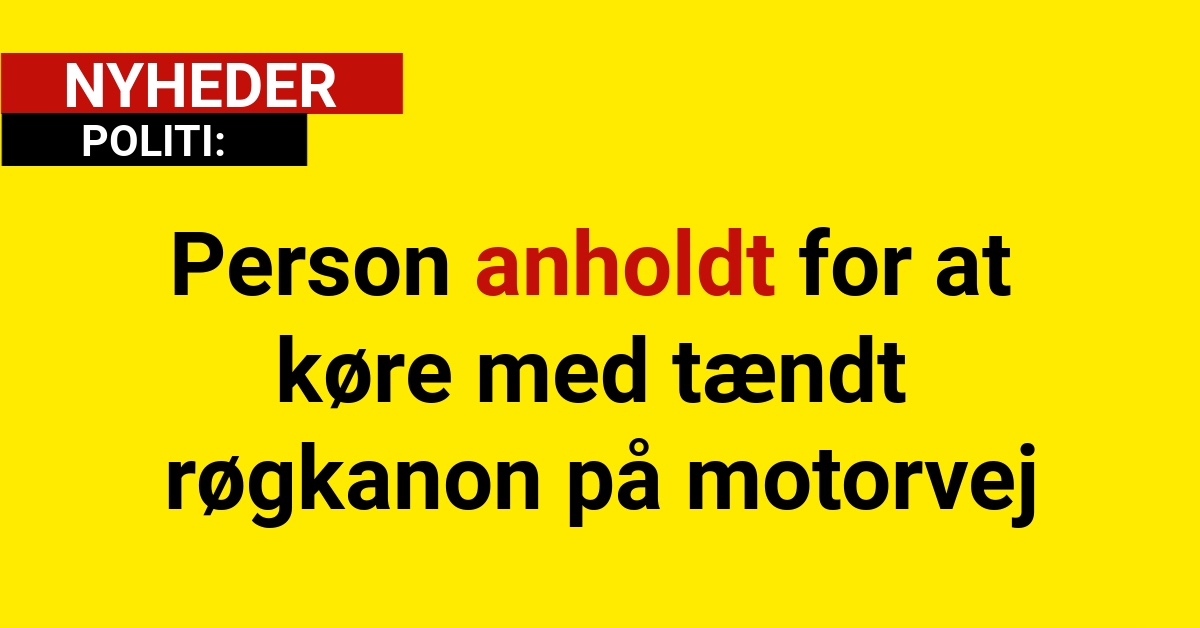 Person anholdt for at køre med tændt røgkanon på motorvej