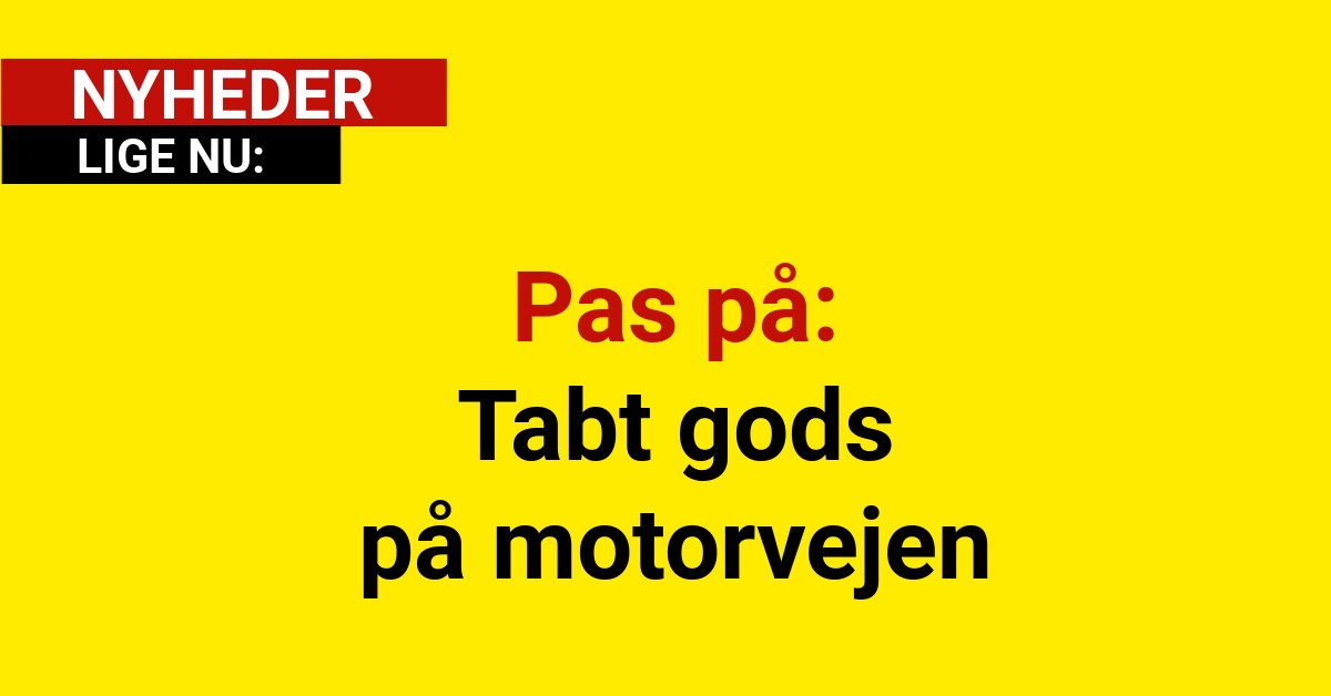 Pas på: Tabt gods på motorvejen