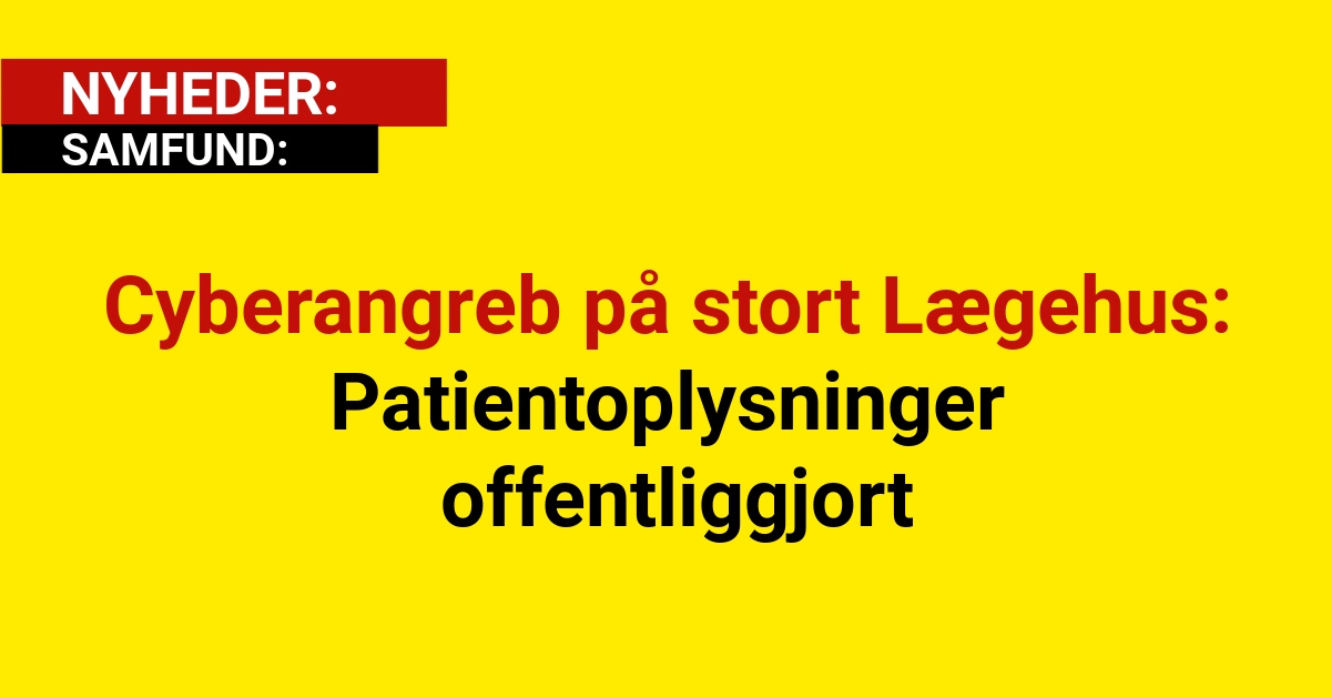 Cyberangreb på stort Lægehus: Patientoplysninger offentliggjort