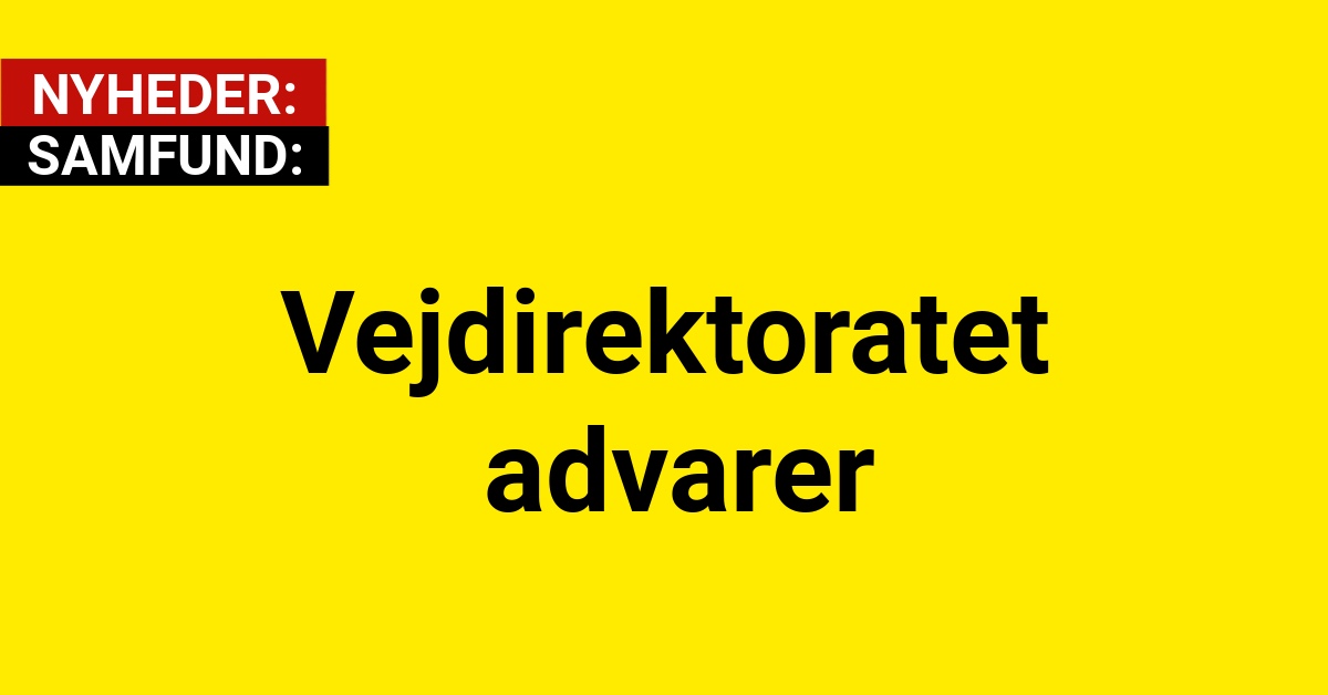 Vejdirektoratet advarer