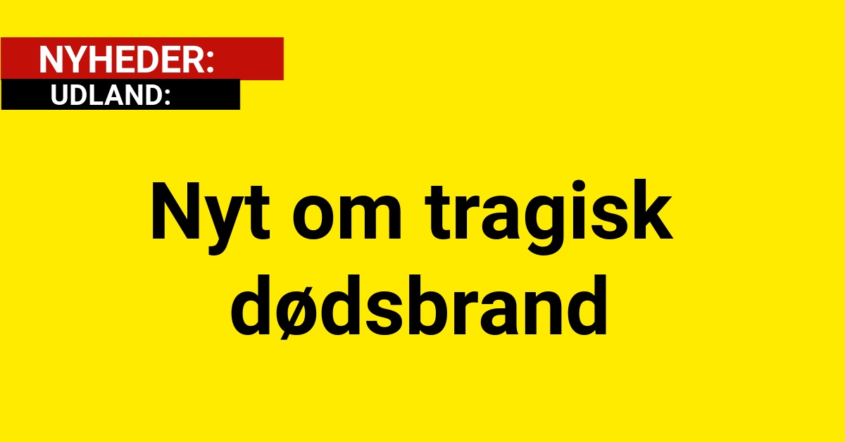 Nyt om tragisk dødsbrand