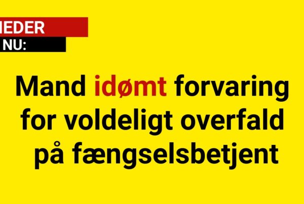 Mand idømt forvaring for voldeligt overfald på fængselsbetjent