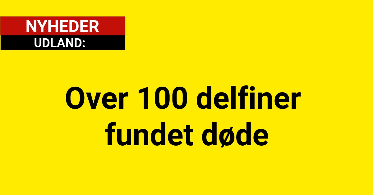 Over 100 delfiner fundet døde