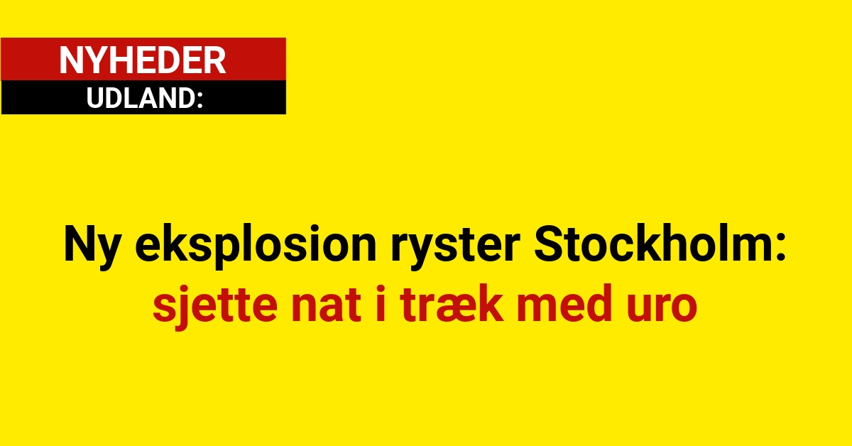 Ny eksplosion ryster Stockholm – sjette nat i træk med uro