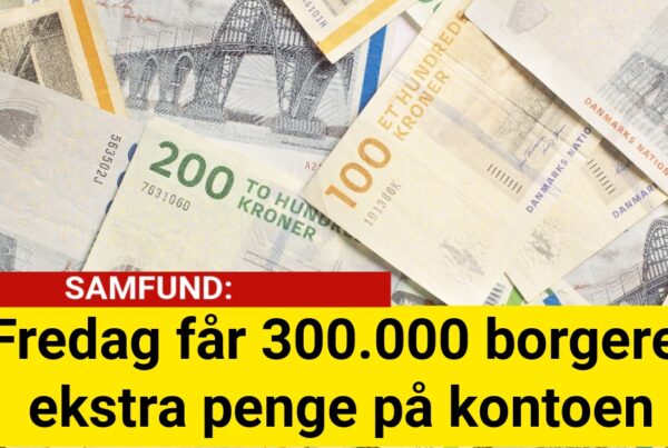 Fredag får 300.000 borgere ekstra penge på kontoen