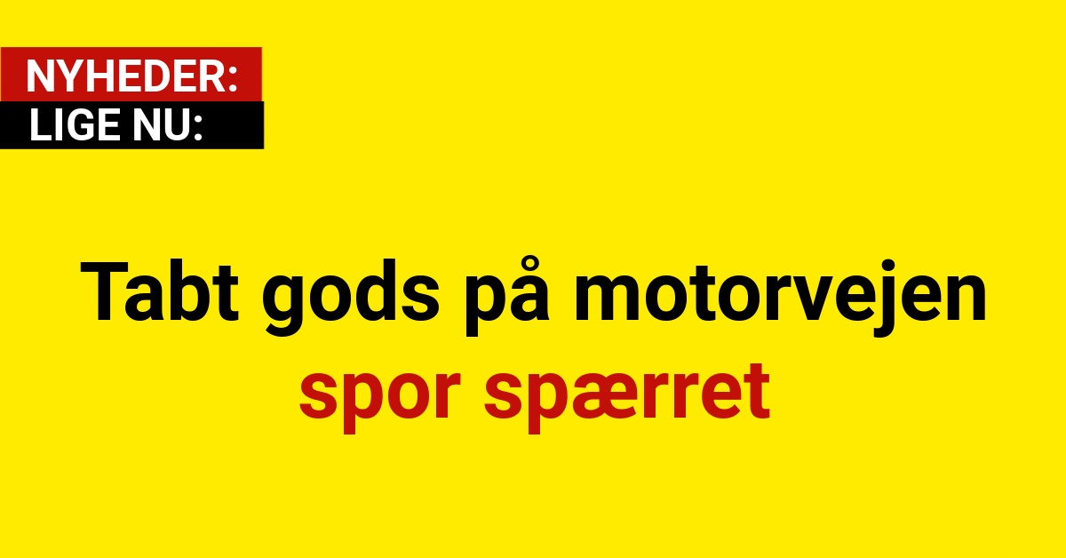 Tabt gods på motorvejen - spor spærret