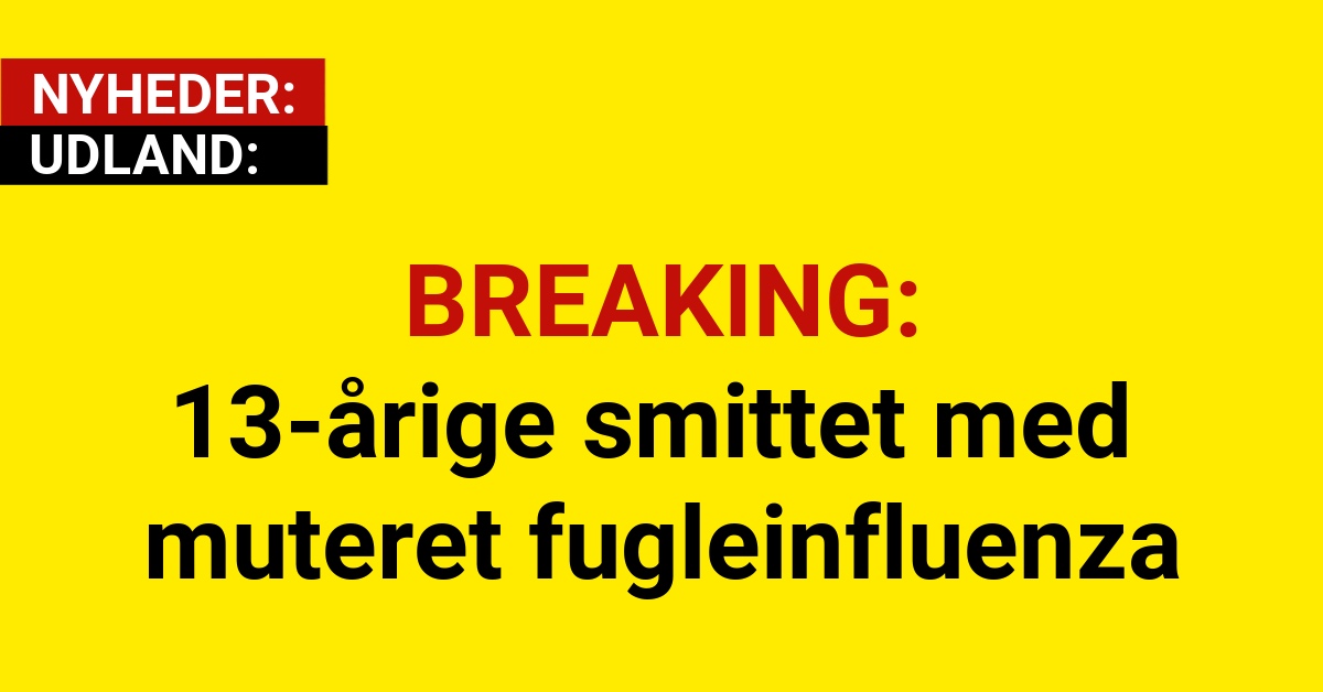 BREAKING: 13-årige smittet med muteret fugleinfluenza