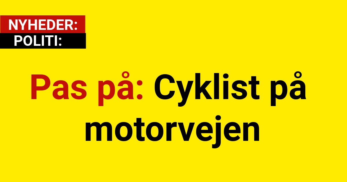 Pas på: Cyklist på motorvejen