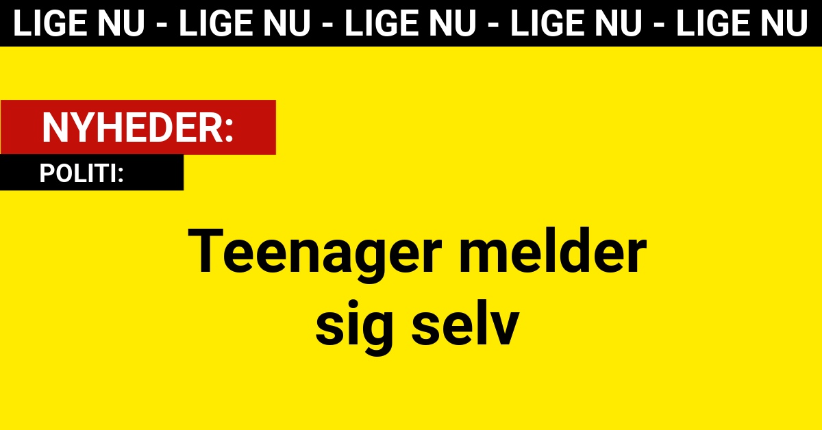 POLITI: Teenager melder sig selv