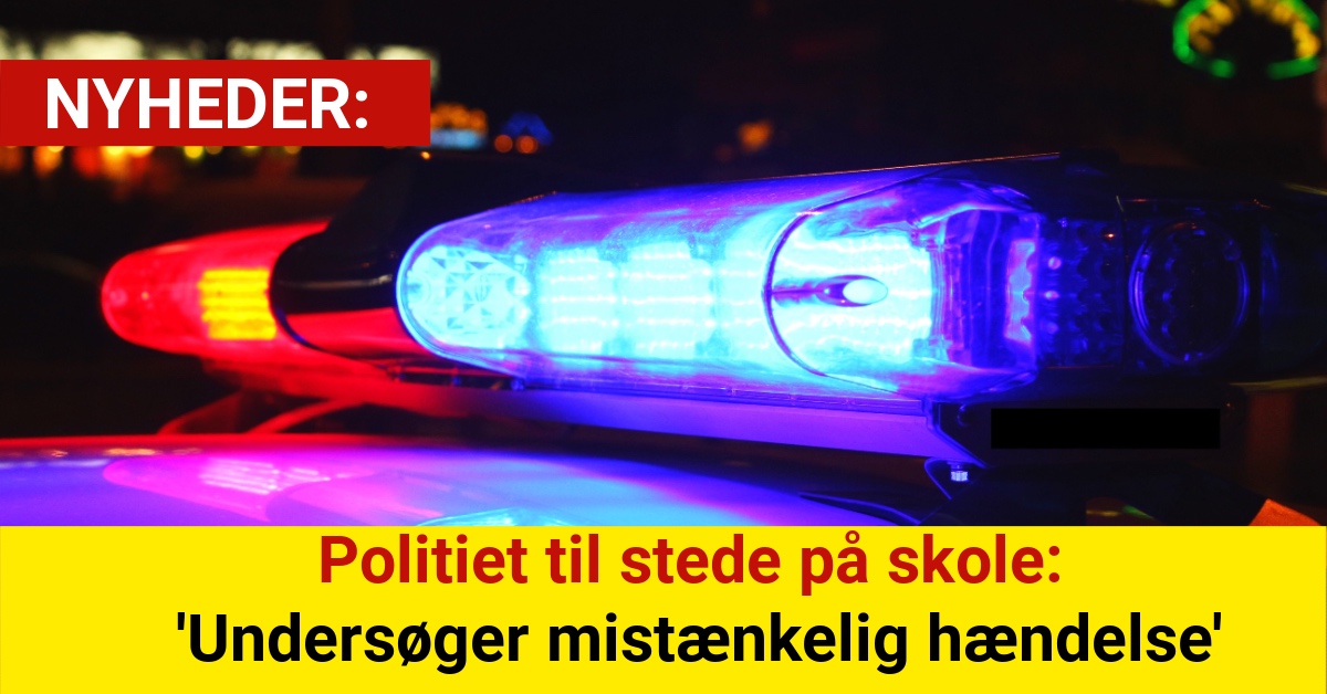 Politiet til stede på skole: 'Undersøger mistænkelig hændelse'