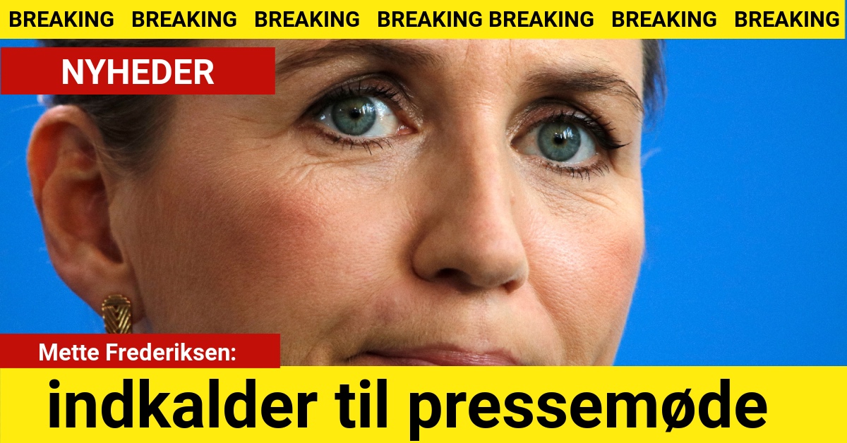 BREAKING: Mette Frederiksen indkalder til pressemøde