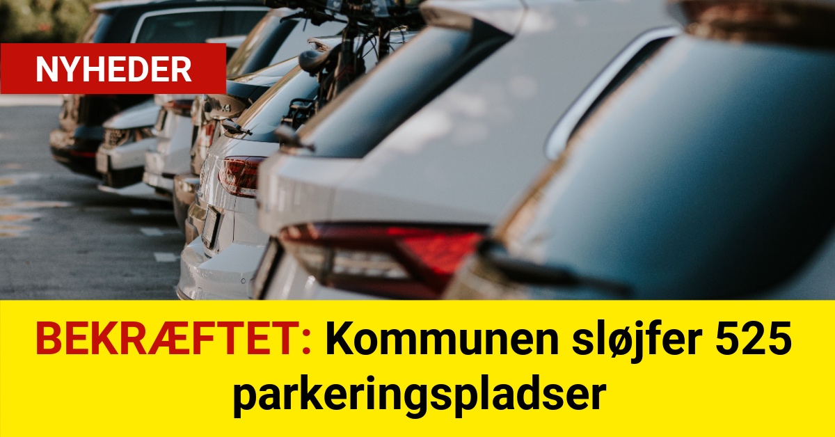 BEKRÆFTET: Kommunen sløjfer 525 parkeringspladser