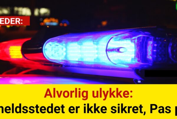 Alvorlig ulykke: Uheldsstedet er ikke sikret Pas på