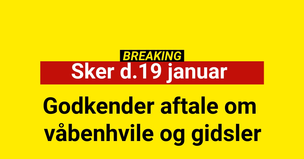 BREAKING: Godkender aftale om våbenhvile og gidsler