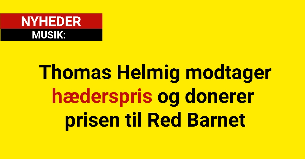 Thomas Helmig modtager hæderspris og donerer prisen til Red Barnet