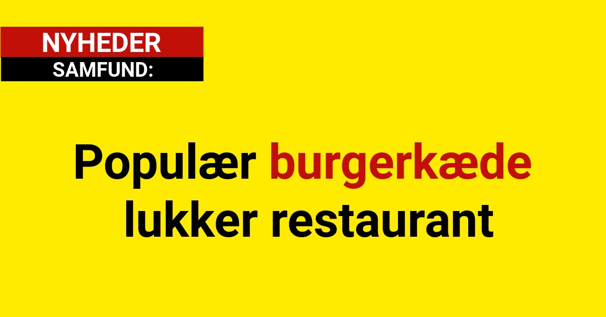 Populær burgerkæde lukker restaurant