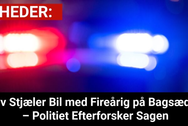 Tyv Stjæler Bil med Fireårig på Bagsædet – Politiet Efterforsker Sagen