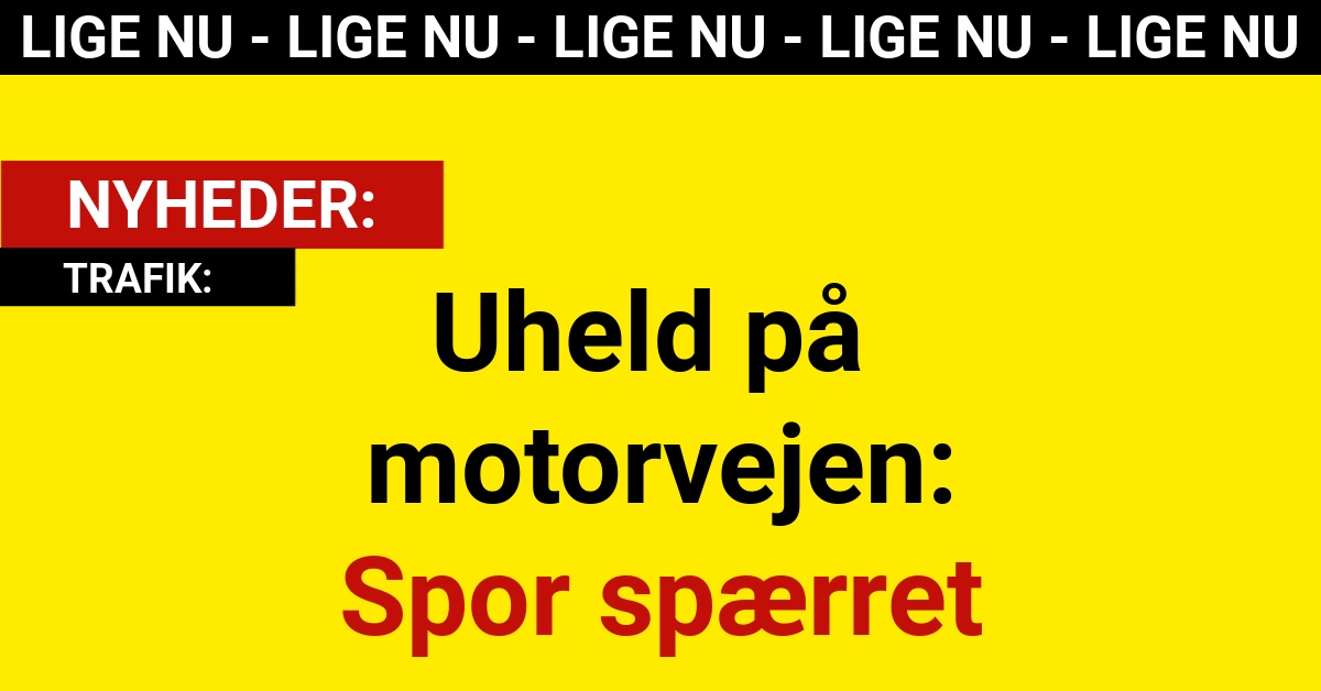 Uheld på motorvejen: Spor spærret