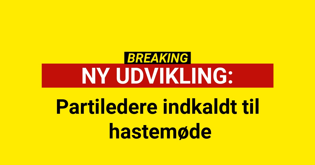 BREAKING: Partiledere indkaldt til hastemøde