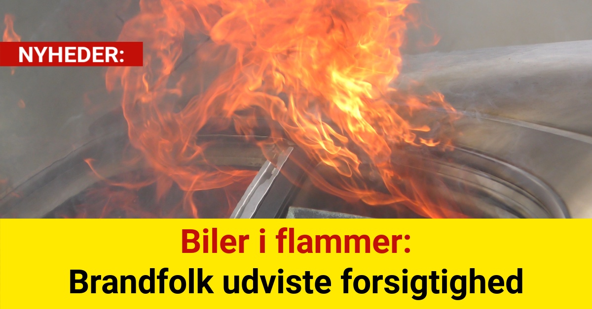 Biler i flammer: Brandfolk udviste forsigtighed