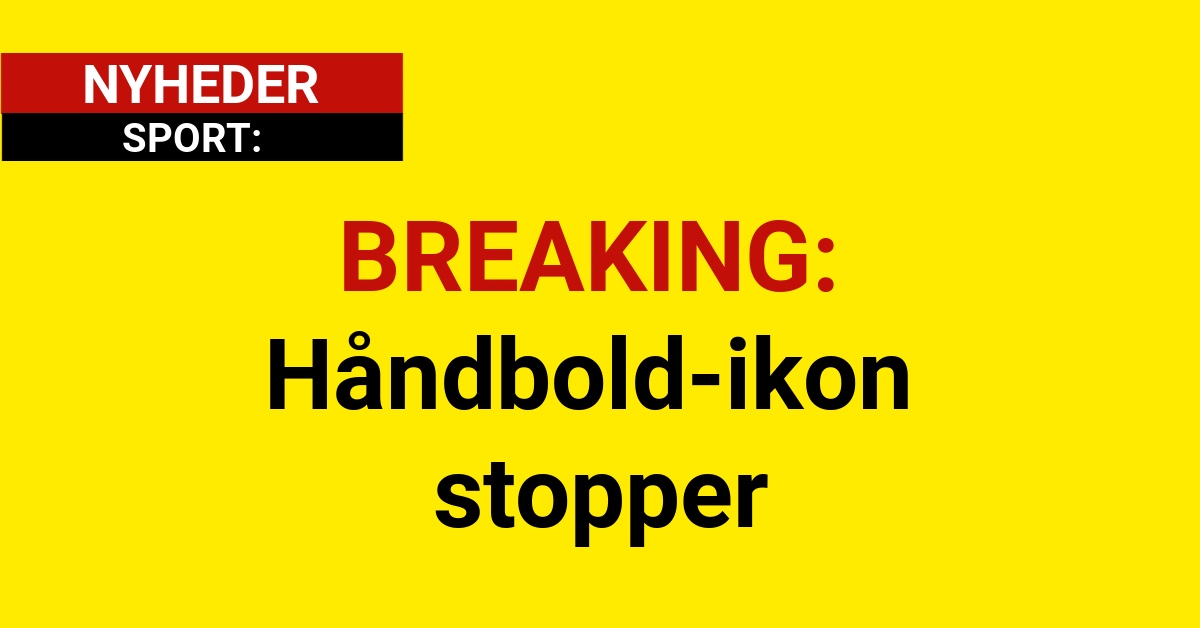 BREAKING: Håndbold-ikon stopper