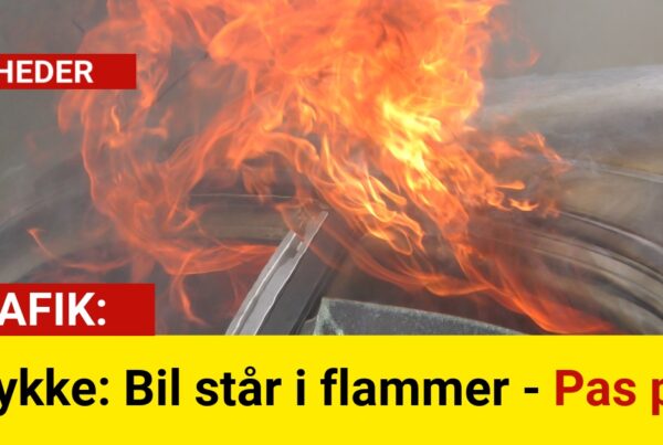 Ulykke: Bil står i flammer - Pas på