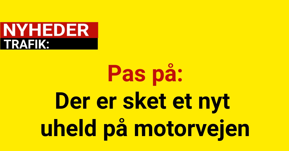 Pas på: Der er sket et nyt uheld på motorvejen