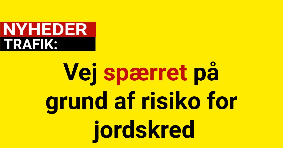 Vej spærret på grund af risiko for jordskred